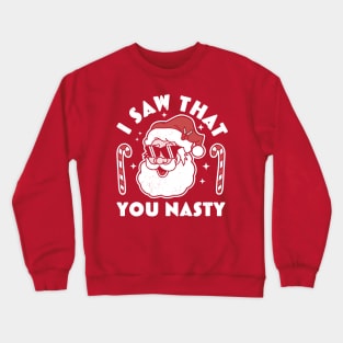 I saw That you nasty Funny Ugly Christmas Santa Claus Crewneck Sweatshirt